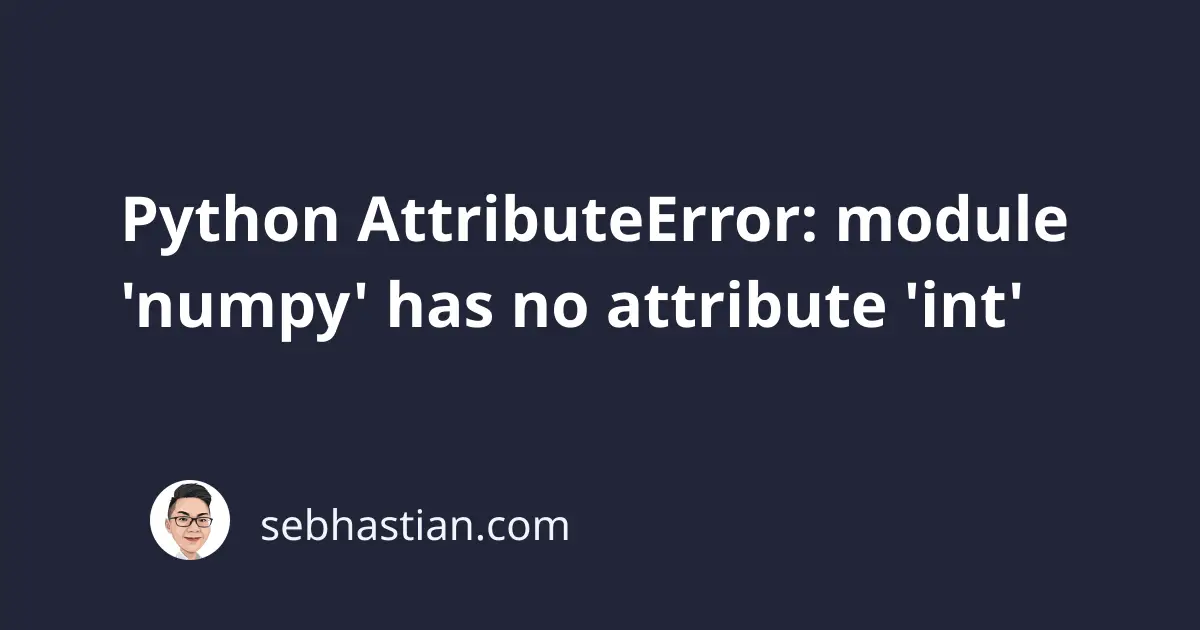 Python Attributeerror Module Numpy Has No Attribute Int Sebhastian