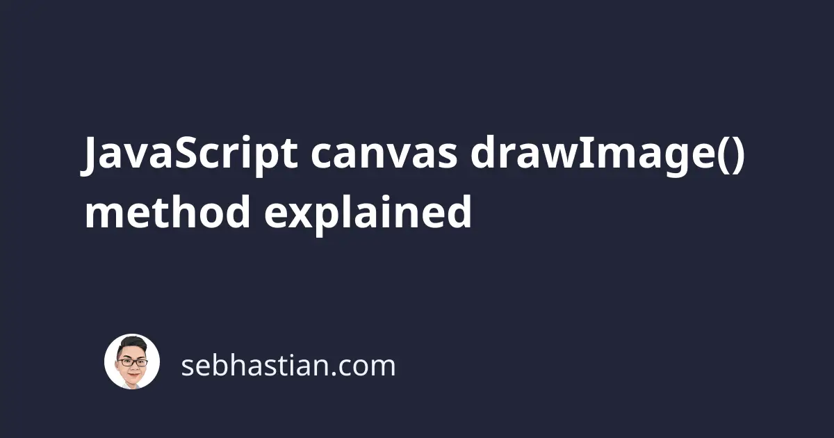 JavaScript canvas drawImage() method explained sebhastian