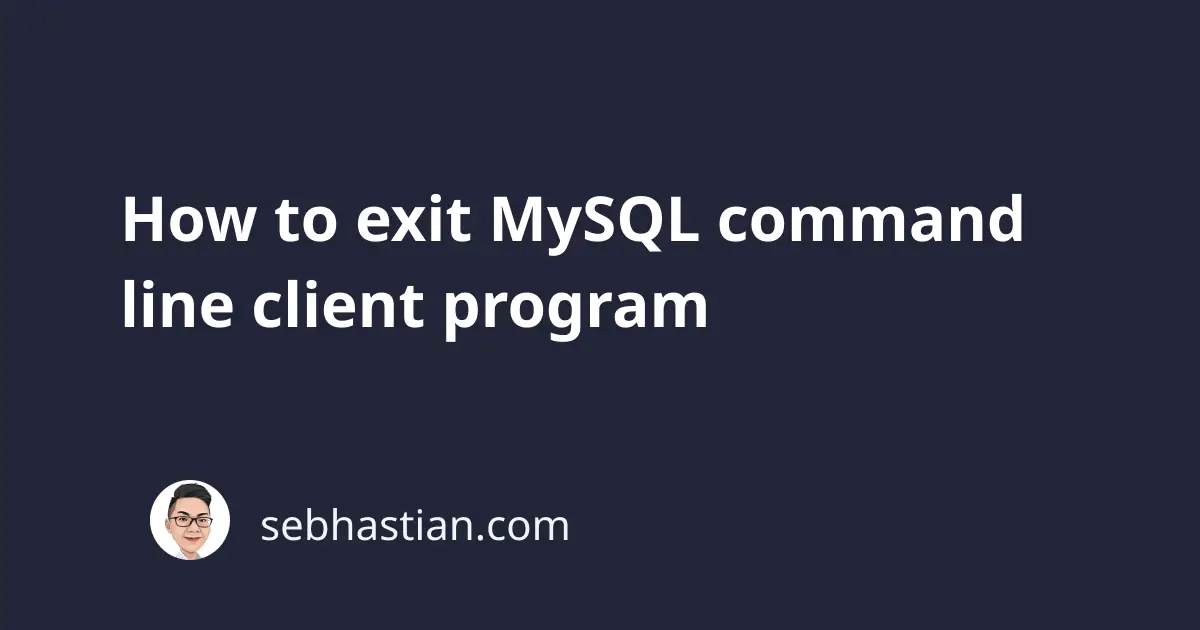 how-to-exit-mysql-command-line-client-program-sebhastian