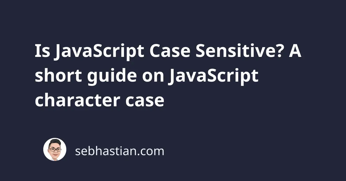 is-javascript-case-sensitive-a-short-guide-on-javascript-character