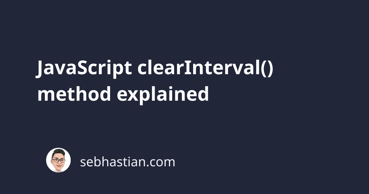  JavaScript ClearInterval Method Explained Sebhastian