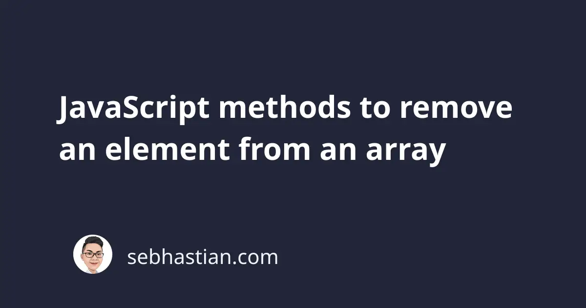 JavaScript methods to remove an element from an array sebhastian