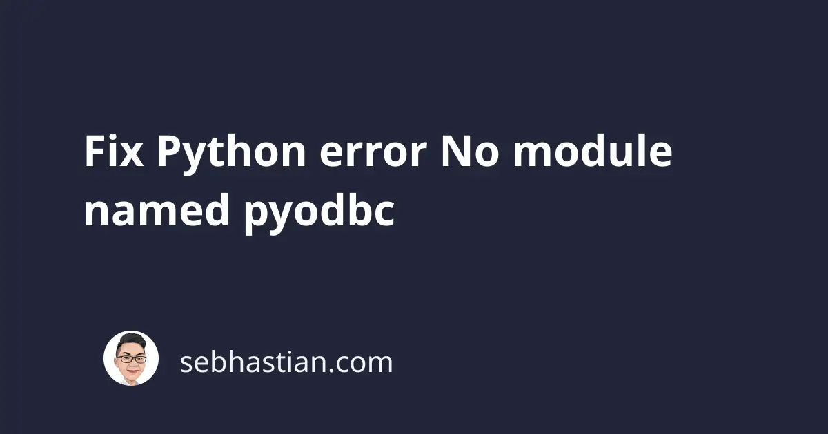 Fix Python Error No Module Named Pyodbc | Sebhastian