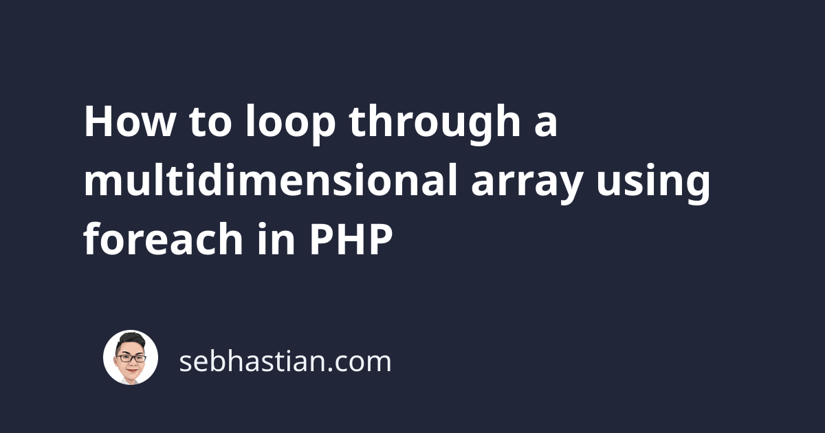 how-to-loop-through-a-multidimensional-array-using-foreach-in-php