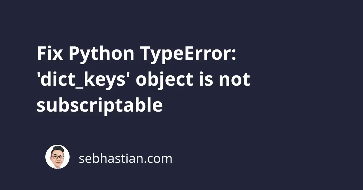 Fix Python TypeError dict keys Object Is Not Subscriptable Sebhastian