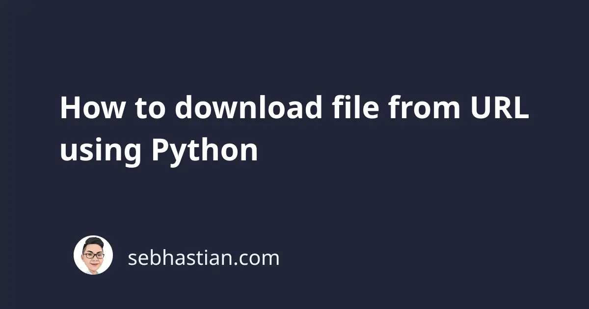 How To Download File From URL Using Python Sebhastian