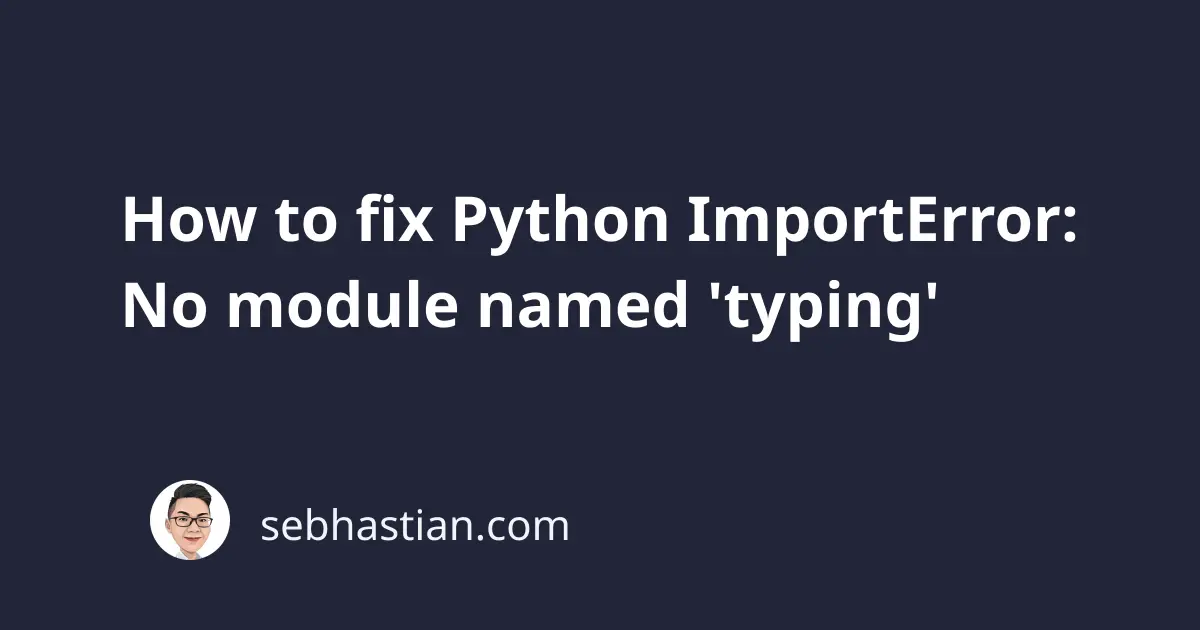 How To Fix Python Importerror No Module Named Typing Sebhastian 8670