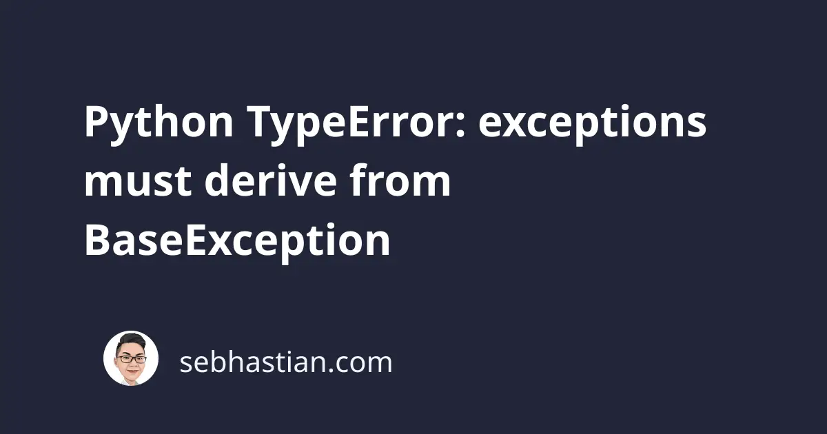 TypeError: exceptions must derive from BaseException - Python - YazBel  forumu