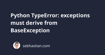 Typeerror exceptions must derive from baseexception [SOLVED]