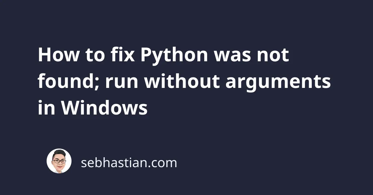 How To Fix Python Was Not Found Run Without Arguments In Windows