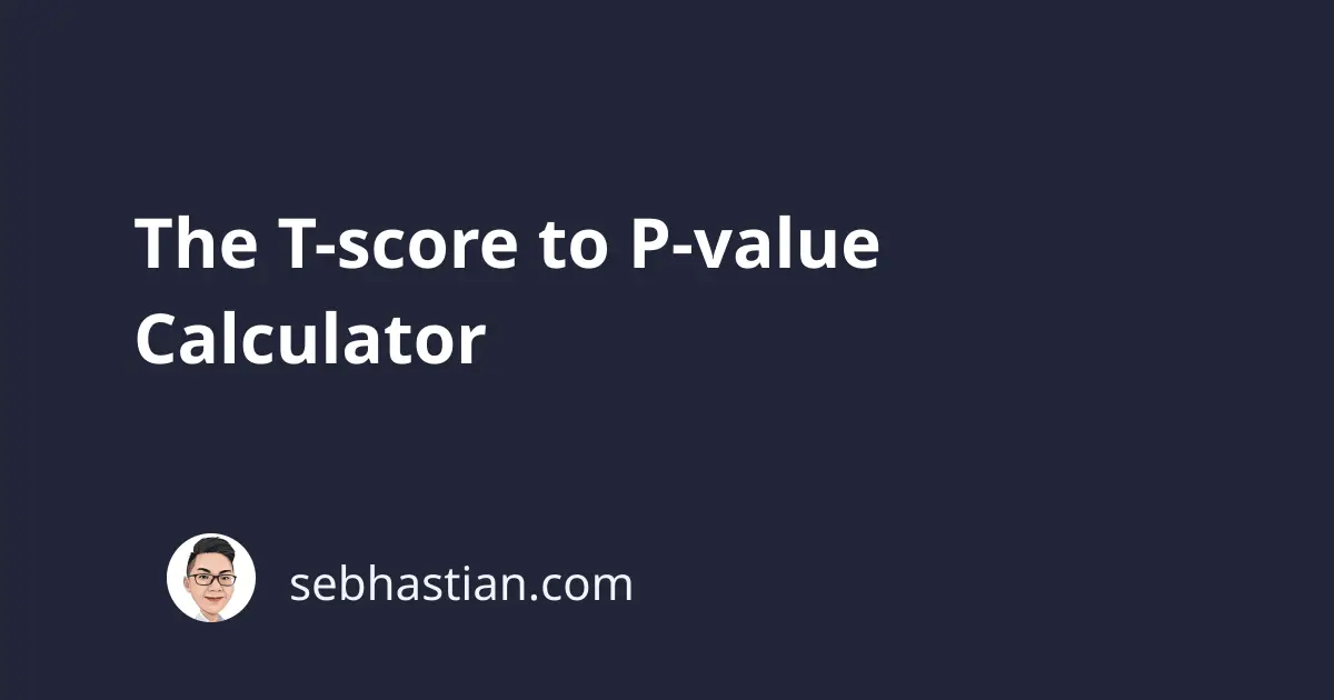 The T Score To P Value Calculator Sebhastian